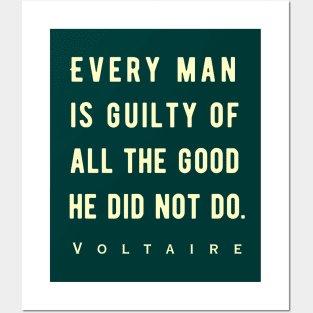 Voltaire quote: Every man is guilty of all the good he did not do. Posters and Art